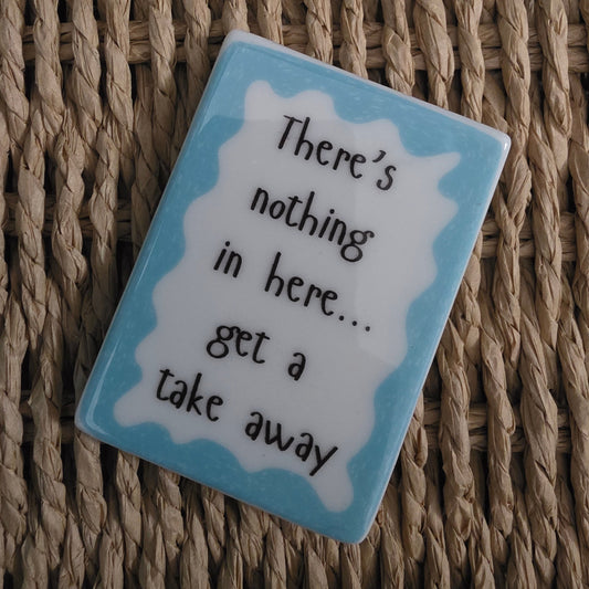 There's nothing in here - Fridge Magnet
