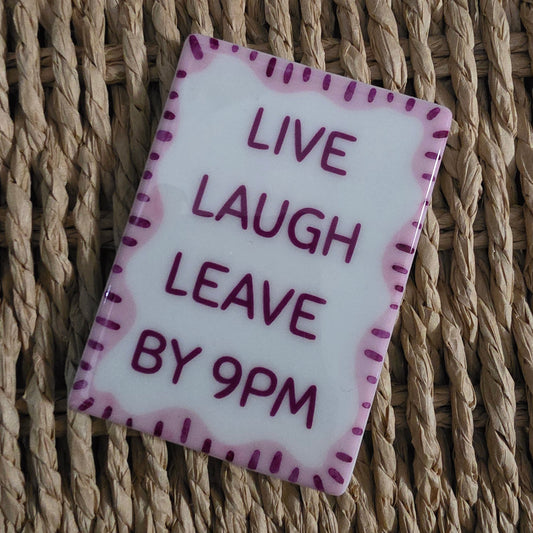 Leave by 9pm - Fridge Magnet
